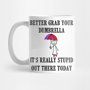 Better Grab Your Dumbrella - It's Really Stupid Out There Today Mug